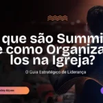 O que são summits e como organizá-los na Igreja?